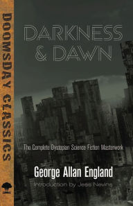 Title: Darkness and Dawn: The Complete Dystopian Science Fiction Masterwork, Author: George Allan England
