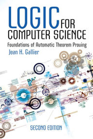 Title: Logic for Computer Science: Foundations of Automatic Theorem Proving, Second Edition, Author: Jean H. Gallier