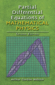 Title: Partial Differential Equations of Mathematical Physics: Second Edition, Author: Arthur Godon Webster