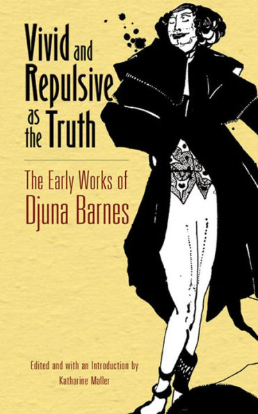 Vivid and Repulsive as The Truth: Early Works of Djuna Barnes