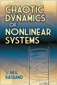 Title: Chaotic Dynamics of Nonlinear Systems, Author: S. Neil Rasband