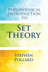 Title: Philosophical Introduction to Set Theory, Author: Stephen Pollard