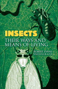 Title: Insects: Their Ways and Means of Living, Author: Robert Evans Snodgrass