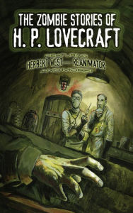 Title: The Zombie Stories of H. P. Lovecraft: Featuring Herbert West--Reanimator and More!, Author: H. P. Lovecraft