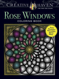 Title: Creative Haven Rose Windows Coloring Book: Create Illuminated Stained Glass Special Effects, Author: Joel S. Avren