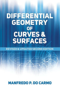 Title: Differential Geometry of Curves and Surfaces: Revised and Updated Second Edition, Author: Manfredo P. do Carmo
