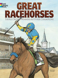 Title: Great Racehorses Coloring Book: Triple Crown Winners and Other Champions, Author: John Green