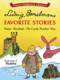 Ludwig Bemelmans' Favorite Stories: Hansi, Rosebud and The Castle No. 9