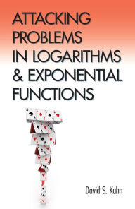 Title: Attacking Problems in Logarithms and Exponential Functions, Author: David S. Kahn