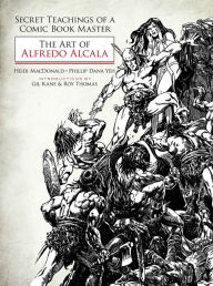 Title: Secret Teachings of a Comic Book Master: The Art of Alfredo Alcala, Author: Heidi MacDonald