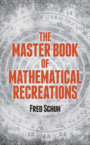 Title: The Master Book of Mathematical Recreations, Author: Fred Schuh