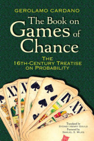 Title: The Book on Games of Chance: The 16th-Century Treatise on Probability, Author: Gerolamo Cardano