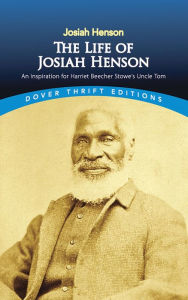 Title: The Life of Josiah Henson: An Inspiration for Harriet Beecher Stowe's Uncle Tom, Author: Josiah Henson