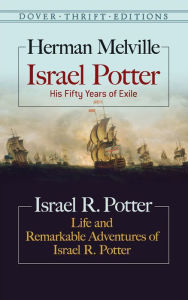 Title: Israel Potter: His Fifty Years of Exile and Life and Remarkable Adventures of Israel R. Potter, Author: Herman Melville