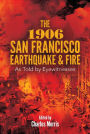 The 1906 San Francisco Earthquake and Fire: As Told by Eyewitnesses