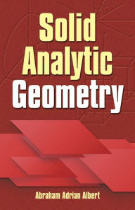 Title: Solid Analytic Geometry, Author: Abraham Adrian Albert