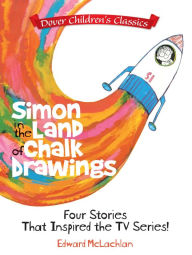 Title: Simon in the Land of Chalk Drawings: Four Stories That Inspired the TV Series!, Author: Edward McLachlan