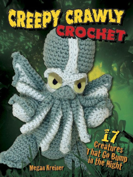 Creepy Crawly Crochet: 17 Creatures That Go Bump in the Night