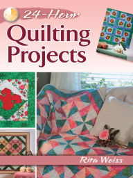 Title: 24-Hour Quilting Projects, Author: Rita Weiss