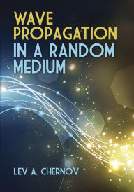 Title: Wave Propagation in a Random Medium, Author: Lev A. Chernov