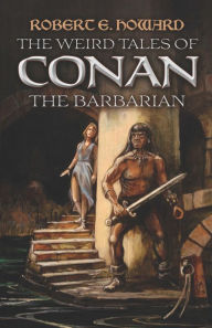 Title: The Weird Tales of Conan the Barbarian, Author: Robert E. Howard