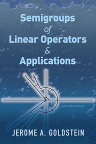 Title: Semigroups of Linear Operators and Applications: Second Edition, Author: Jerome A. Goldstein