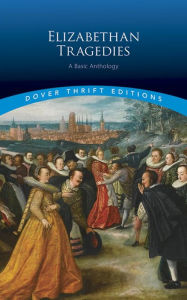 Title: Elizabethan Tragedies: A Basic Anthology, Author: Dover Publications