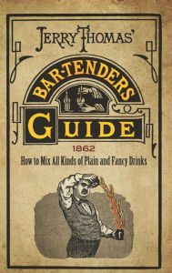 Title: Jerry Thomas' Bartenders Guide: How to Mix All Kinds of Plain and Fancy Drinks, Author: Jerry Thomas