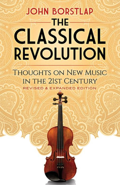 the Classical Revolution: Thoughts on New Music 21st Century Revised and Expanded Edition