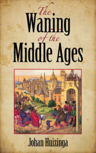 Title: The Waning of the Middle Ages, Author: Johan Huizinga