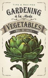 Title: Gardening à la Mode: Vegetables, Author: Harriet Anne De Salis