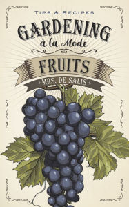 Title: Gardening à la Mode: Fruits, Author: Harriet Anne De Salis