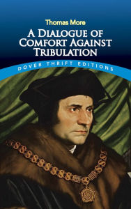 Title: A Dialogue of Comfort Against Tribulation, Author: Thomas More