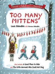 Title: Too Many Mittens / A Good Place to Hide / The Little Mermaid Who Could Not Sing, Author: Louis Slobodkin