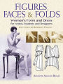 Figures, Faces & Folds: Women's Form and Dress for Artists, Students and Designers