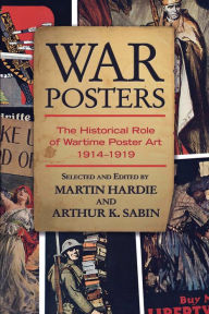 Title: War Posters: The Historical Role of Wartime Poster Art 1914-1919, Author: Martin Hardie