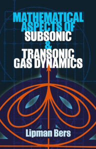 Title: Mathematical Aspects of Subsonic and Transonic Gas Dynamics, Author: Lipman Bers