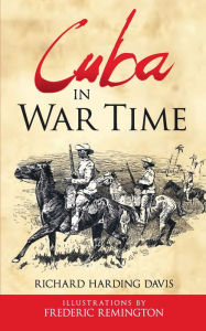 Title: Cuba in War Time, Author: Richard Harding Davis