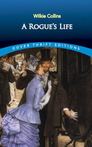 Title: A Rogue's Life, Author: Wilkie Collins