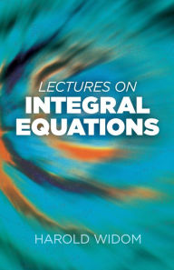 Title: Lectures on Integral Equations, Author: Harold Widom