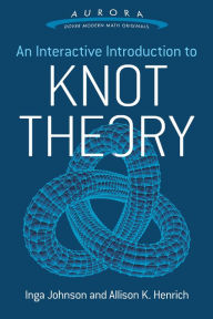 Title: An Interactive Introduction to Knot Theory, Author: Inga Johnson