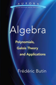 Title: Algebra: Polynomials, Galois Theory and Applications, Author: Frédéric Butin