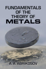 Title: Fundamentals of the Theory of Metals, Author: A. A. Abrikosov