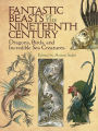 Fantastic Beasts of the Nineteenth Century: Dragons, Birds, and Incredible Sea Creatures