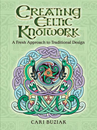 Title: Creating Celtic Knotwork: A Fresh Approach to Traditional Design, Author: Cari Buziak