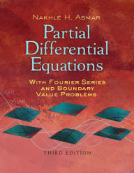 Title: Partial Differential Equations with Fourier Series and Boundary Value Problems: Third Edition, Author: Nakhle H. Asmar