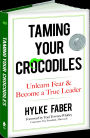 Taming Your Crocodiles: Unlearn Fear & Become a True Leader