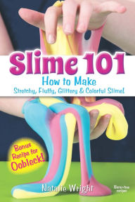 Title: Slime 101: How to Make Stretchy, Fluffy, Glittery & Colorful Slime!, Author: Natalie Wright