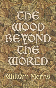 Title: The Wood Beyond the World, Author: William Morris