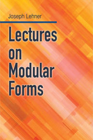Title: Lectures on Modular Forms, Author: Joseph J. Lehner